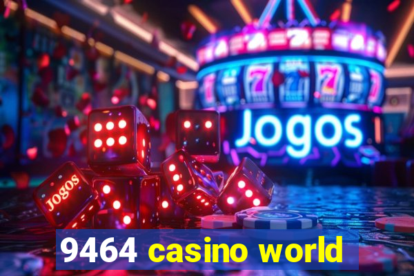 9464 casino world